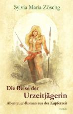 Cover-Bild Die Reise der Urzeitjägerin - Abenteuer-Roman aus der Kupferzeit