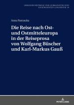 Cover-Bild Die Reise nach Ost- und Ostmitteleuropa in der Reiseprosa von Wolfgang Büscher und Karl-Markus Gauß