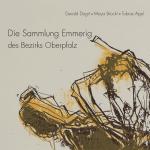 Cover-Bild Die Sammlung Emmerig des Bezirks Oberpfalz