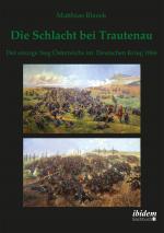 Cover-Bild Die Schlacht bei Trautenau. Der einzige Sieg Österreichs im Deutschen Krieg 1866