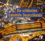 Cover-Bild Die schönsten Bahnhöfe Deutschlands