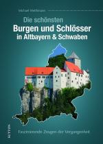 Cover-Bild Die schönsten Burgen und Schlösser in Altbayern & Schwaben