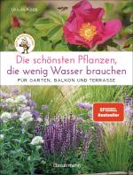 Cover-Bild Die schönsten Pflanzen, die wenig Wasser brauchen für Garten, Balkon und Terrasse - 66 trockenheitsverträgliche Stauden, Sträucher, Gräser und Blumen, die heiße Sommer garantiert überleben