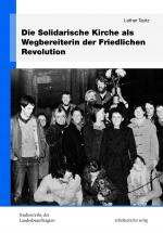 Cover-Bild Die Solidarische Kirche als Wegbereiterin der Friedlichen Revolution