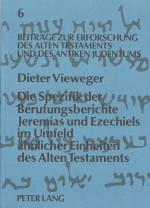 Cover-Bild Die Spezifik der Berufungsberichte Jeremias und Ezechiels im Umfeld ähnlicher Einheiten des Alten Testaments