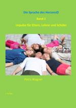 Cover-Bild Die Sprache des Herzens, Band 1: Impulse für Eltern, Lehrer und Schüler