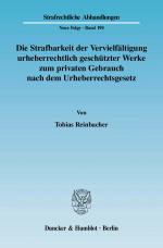 Cover-Bild Die Strafbarkeit der Vervielfältigung urheberrechtlich geschützter Werke zum privaten Gebrauch nach dem Urheberrechtsgesetz.