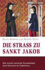 Cover-Bild Die Straß zu Sankt Jakob – Der älteste deutsche Pilgerführer nach Santiago de Compostela