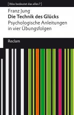 Cover-Bild Die Technik des Glücks. Psychologische Anleitungen in vier Übungsfolgen. Mit einem Essay von Enno Stahl. [Was bedeutet das alles?]