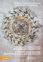 Cover-Bild Die Tiroler Gesellschaft im Sturm der Reformation – Il turbine della Riforma protestante sulla società tirolese