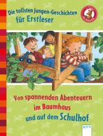 Cover-Bild Die tollsten Jungengeschichten für Erstleser. Von spannenden Abenteuern im Baumhaus und auf dem Schulhof