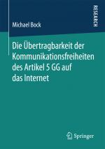 Cover-Bild Die Übertragbarkeit der Kommunikationsfreiheiten des Artikel 5 GG auf das Internet