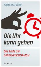 Cover-Bild Die Uhr kann gehen. Das Ende der Gehorsamkeitskultur.