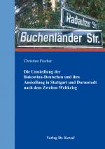 Cover-Bild Die Umsiedlung der Bukowina-Deutschen und ihre Ansiedlung in Stuttgart und Darmstadt nach dem Zweiten Weltkrieg