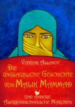 Cover-Bild Die unglaubliche Geschichte von Malik Mammad und andere aserbaidschanische Märchen