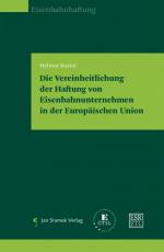 Cover-Bild Die Vereinheitlichung der Haftung von Eisenbahnunternehmen in der Europäischen Union