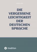 Cover-Bild Die vergessene Leichtigkeit der deutschen Sprache