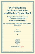 Cover-Bild Die Verhältnisse der Landarbeiter im ostelbischen Deutschland (Preußische Provinzen Ost- und Westpreußen, Pommern, Posen, Schlesien, Brandenburg, Großherzogtümer Mecklenburg, Kreis Herzogtum Lauenburg).