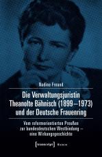 Cover-Bild Die Verwaltungsjuristin Theanolte Bähnisch (1899–1973) und der Deutsche Frauenring