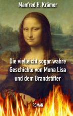 Cover-Bild Die vielleicht sogar wahre Geschichte von Mona Lisa und dem Brandstifter