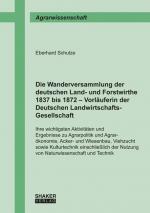 Cover-Bild Die Wanderversammlung der deutschen Land- und Forstwirthe 1837 bis 1872 – Vorläuferin der Deutschen Landwirtschafts-Gesellschaft