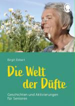 Cover-Bild Die Welt der Düfte - Geschichten und Aktivierungen für Senioren - auch mit Demenz