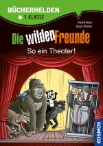 Cover-Bild Die wilden Freunde, Bücherhelden 1. Klasse, So ein Theater!