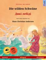 Cover-Bild Die wilden Schwäne – Дикі лебіді (Deutsch – Ukrainisch)
