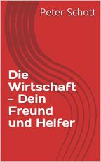 Cover-Bild Die Wirtschaft - Dein Freund und Helfer