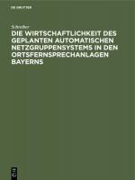 Cover-Bild Die Wirtschaftlichkeit des geplanten automatischen Netzgruppensystems in den Ortsfernsprechanlagen Bayerns