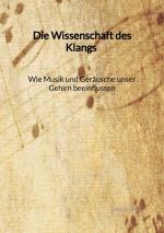 Cover-Bild Die Wissenschaft des Klangs - Wie Musik und Geräusche unser Gehirn beeinflussen