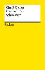 Cover-Bild Die zärtlichen Schwestern. Ein Lustspiel von drei Aufzügen. Im Anhang: Chassirons und Gellerts Abhandlungen über das rührende Lustspiel