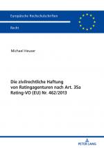 Cover-Bild Die zivilrechtliche Haftung von Ratingagenturen nach Art. 35a Rating-VO (EU) Nr. 462/2013