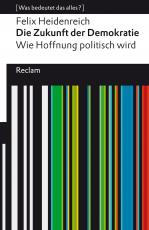 Cover-Bild Die Zukunft der Demokratie. Wie Hoffnung politisch wird. [Was bedeutet das alles?]