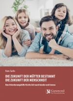 Cover-Bild Die Zukunft der Mütter bestimmt die Zukunft der Menschheit