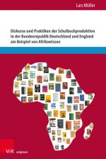 Cover-Bild Diskurse und Praktiken der Schulbuchproduktion in der Bundesrepublik Deutschland und England am Beispiel von Afrikawissen