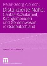 Cover-Bild Distanzierte Nähe: Caritas-Sozialarbeit, Kirchgemeinden und Gemeinwesen in Ostdeutschland