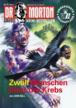 Cover-Bild Dr. Morton 47: Zwölf Menschen frisst der Krebs