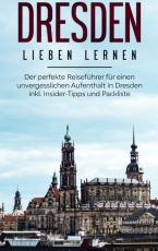 Cover-Bild Dresden lieben lernen: Der perfekte Reiseführer für einen unvergesslichen Aufenthalt in Dresden inkl. Insider-Tipps und Packliste