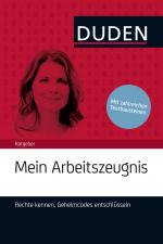 Cover-Bild Duden Ratgeber – Mein Arbeitszeugnis. Rechte kennen, Geheimcodes entschlüsseln