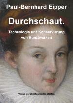 Cover-Bild Durchschaut. Technologie und Konservierung von Kunstwerken