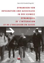 Cover-Bild Dynamiken von Integration und Ausschluss in der Schweiz /Dynamique de l'intégration et de l'exclusion en Suisse