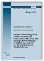 Cover-Bild Dynamisch thermisch-hygrisches Verhalten von Massivbaukonstruktionen: Entwicklung eines Wärmespeicherfähigkeitsindex für Gebäude aus Mauerwerk und thermisch aktivierbare Massivholzelemente. Abschlussbericht