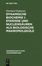 Cover-Bild Dynamische Biochemie I: Eiweiße und Nucleinsäuren als biologische Makromoleküle