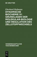 Cover-Bild Dynamische Biochemie IV: Grundlagen der Molekularbiologie und Regulation des Zellstoffwechsels