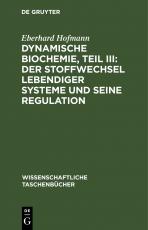 Cover-Bild Dynamische Biochemie, Teil III: Der Stoffwechsel lebendiger Systeme und seine Regulation