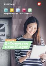 Cover-Bild E-Commerce Grundlagen - Kompaktwissen für berufliche Schulen / E-Commerce Grundlagen - Kompaktwissen für Schule und Praxis