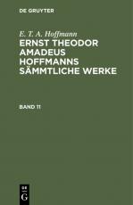 Cover-Bild E. T. A. Hoffmann: Ernst Theodor Amadeus Hoffmanns sämmtliche Werke / E. T. A. Hoffmann: Ernst Theodor Amadeus Hoffmanns sämmtliche Werke. Band 11
