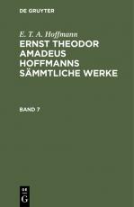 Cover-Bild E. T. A. Hoffmann: Ernst Theodor Amadeus Hoffmanns sämmtliche Werke / E. T. A. Hoffmann: Ernst Theodor Amadeus Hoffmanns sämmtliche Werke. Band 7
