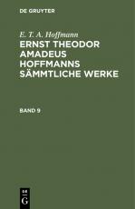 Cover-Bild E. T. A. Hoffmann: Ernst Theodor Amadeus Hoffmanns sämmtliche Werke / E. T. A. Hoffmann: Ernst Theodor Amadeus Hoffmanns sämmtliche Werke. Band 9